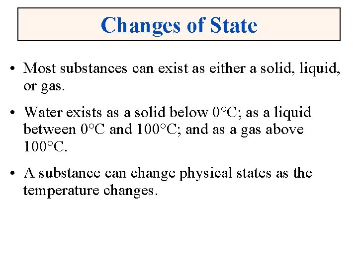 Changes of State • Most substances can exist as either a solid, liquid, or
