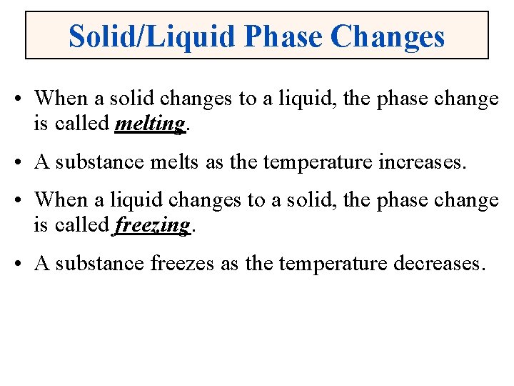 Solid/Liquid Phase Changes • When a solid changes to a liquid, the phase change