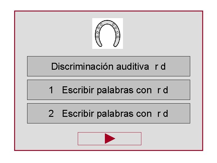 Discriminación auditiva r d 1 Escribir palabras con r d 2 Escribir palabras con