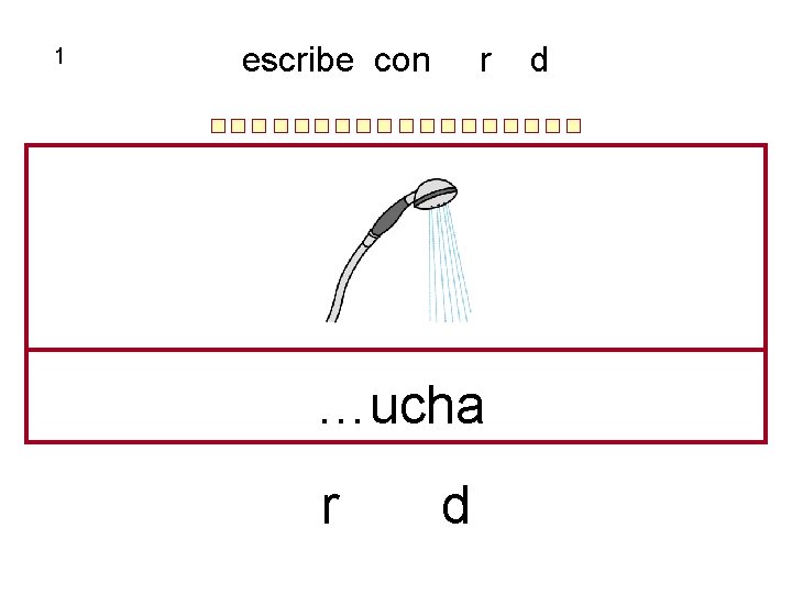 1 escribe con r …ucha r d d 