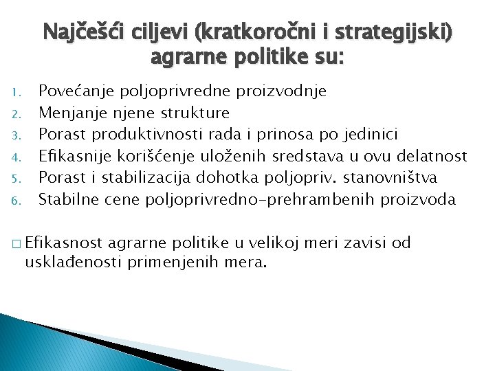 Najčešći ciljevi (kratkoročni i strategijski) agrarne politike su: 1. 2. 3. 4. 5. 6.