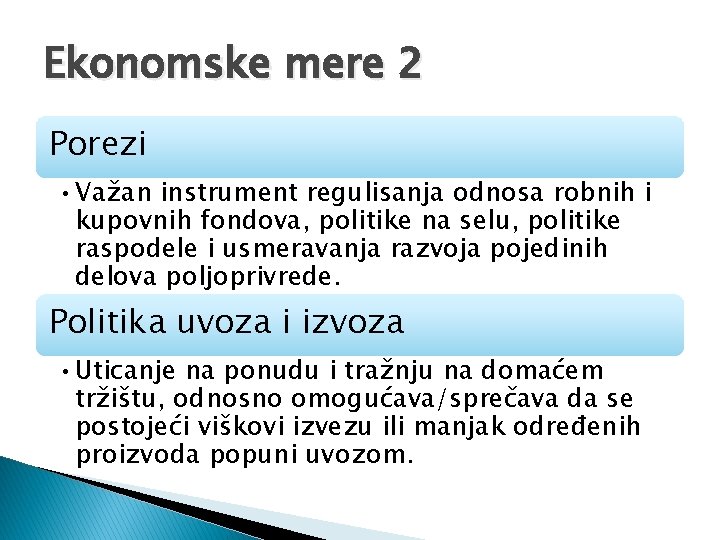 Ekonomske mere 2 Porezi • Važan instrument regulisanja odnosa robnih i kupovnih fondova, politike