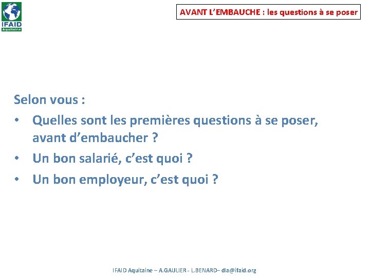 AVANT L’EMBAUCHE : les questions à se poser Selon vous : • Quelles sont