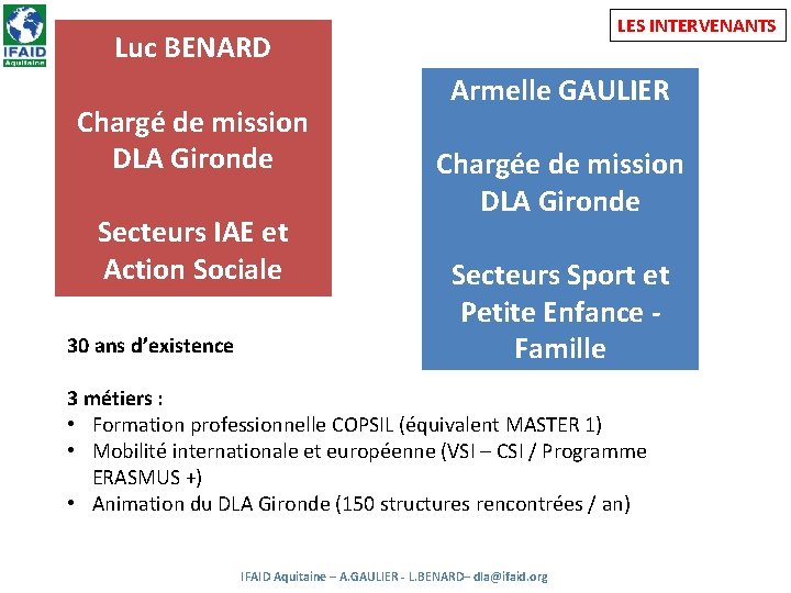LES INTERVENANTS Luc BENARD Chargé de mission DLA Gironde Secteurs IAE et Action Sociale