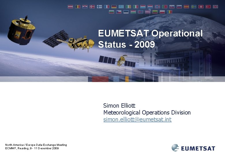EUMETSAT Operational Status - 2009 Simon Elliott Meteorological Operations Division simon. elliott@eumetsat. int North