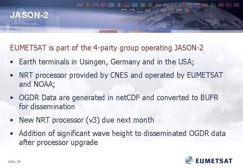 JASON-2 EUMETSAT is part of the 4 -party group operating JASON-2 • Earth terminals