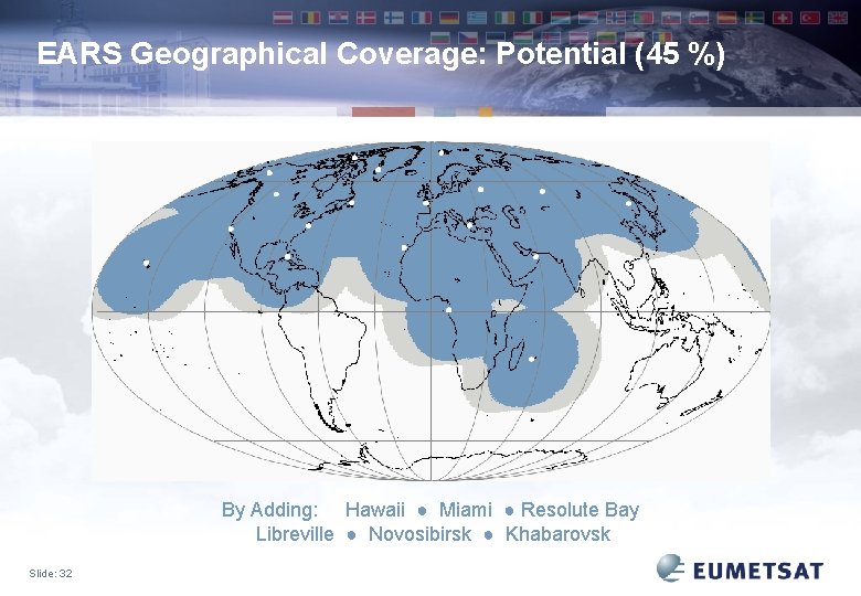 EARS Geographical Coverage: Potential (45 %) By Adding: Hawaii ● Miami ● Resolute Bay