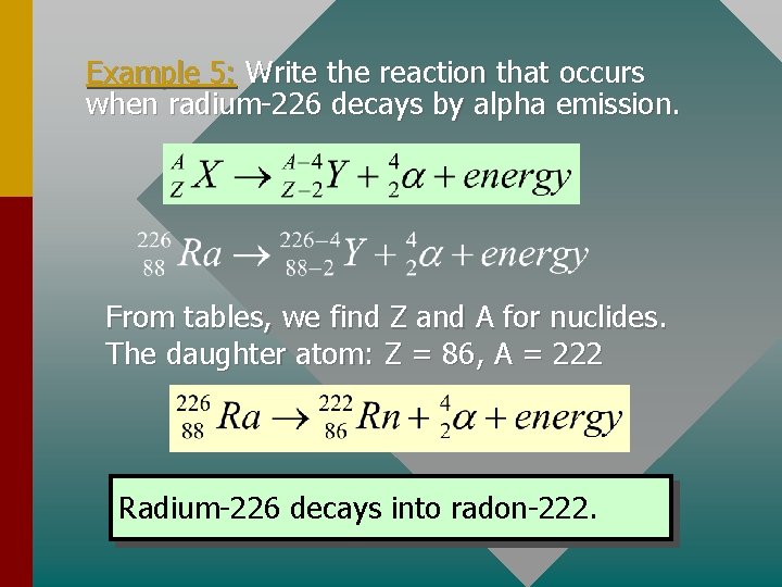 Example 5: Write the reaction that occurs when radium-226 decays by alpha emission. From