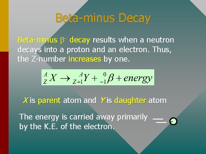 Beta-minus Decay Beta-minus b- decay results when a neutron decays into a proton and