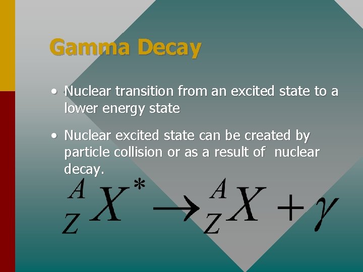 Gamma Decay • Nuclear transition from an excited state to a lower energy state
