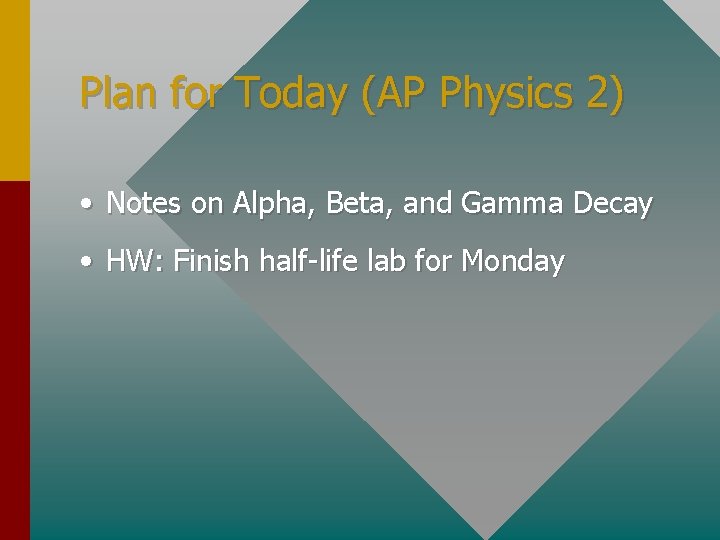 Plan for Today (AP Physics 2) • Notes on Alpha, Beta, and Gamma Decay