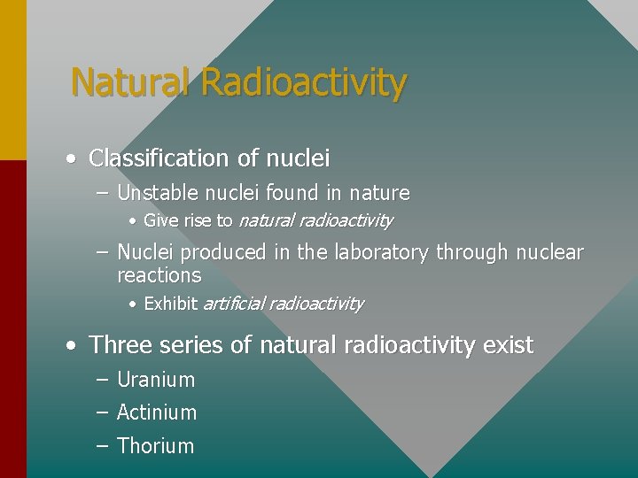 Natural Radioactivity • Classification of nuclei – Unstable nuclei found in nature • Give