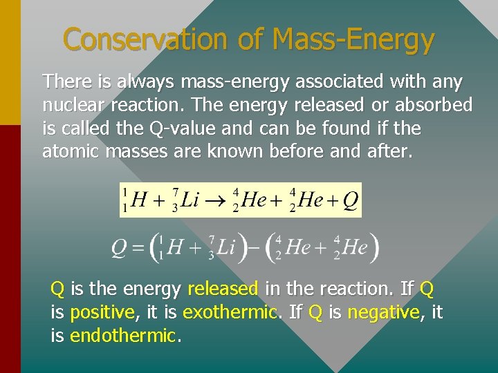 Conservation of Mass-Energy There is always mass-energy associated with any nuclear reaction. The energy
