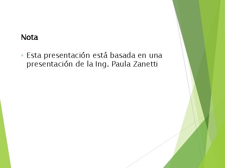 Nota ◦ Esta presentación está basada en una presentación de la Ing. Paula Zanetti