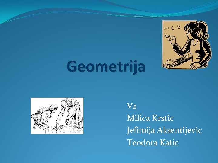 Geometrija V 2 Milica Krstic Jefimija Aksentijevic Teodora Katic 