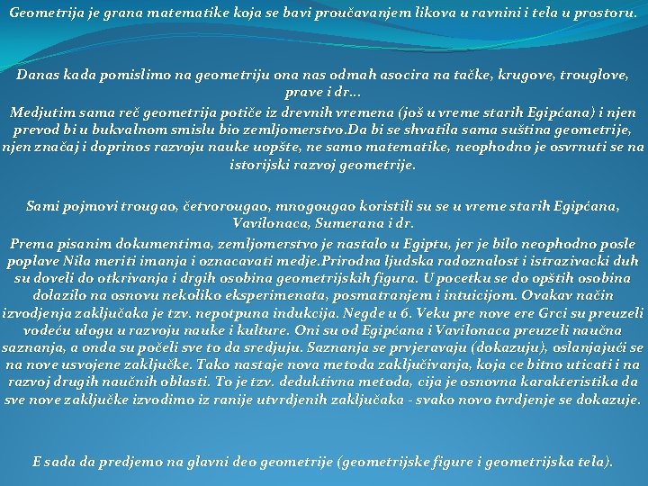 Geometrija je grana matematike koja se bavi proučavanjem likova u ravnini i tela u