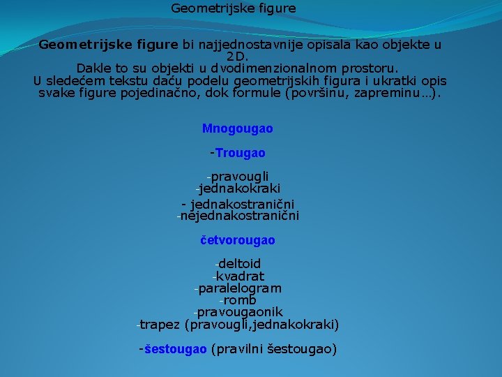 Geometrijske figure bi najjednostavnije opisala kao objekte u 2 D. Dakle to su objekti