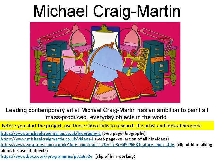 Michael Craig-Martin Leading contemporary artist Michael Craig-Martin has an ambition to paint all mass-produced,