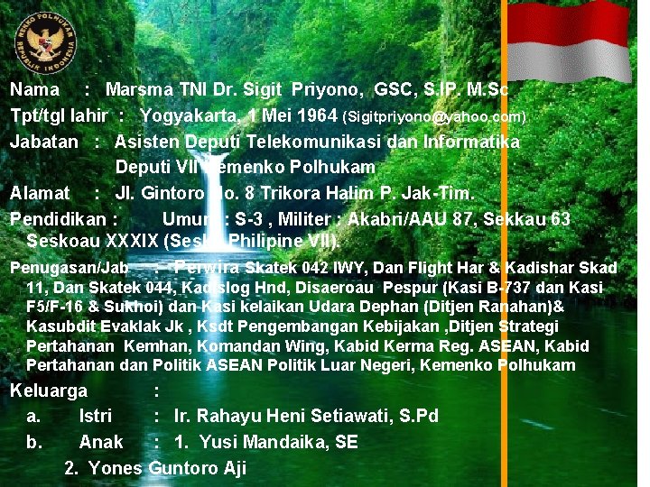 Nama : Marsma TNI Dr. Sigit Priyono, GSC, S. IP. M. Sc Tpt/tgl lahir