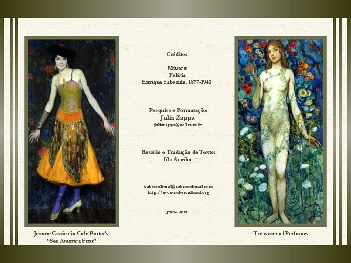 Créditos Música: Felícia Enrique Saborido, 1877 -1941 Pesquisa e Formatação: Julia Zappa juliazappa@uol. com. Créditos Música: Felícia Enrique Saborido, 1877 -1941 Pesquisa e Formatação: Julia Zappa juliazappa@uol. com.