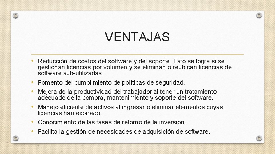 VENTAJAS • Reducción de costos del software y del soporte. Esto se logra si