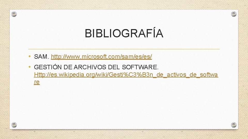 BIBLIOGRAFÍA • SAM. http: //www. microsoft. com/sam/es/es/ • GESTIÓN DE ARCHIVOS DEL SOFTWARE. Http: