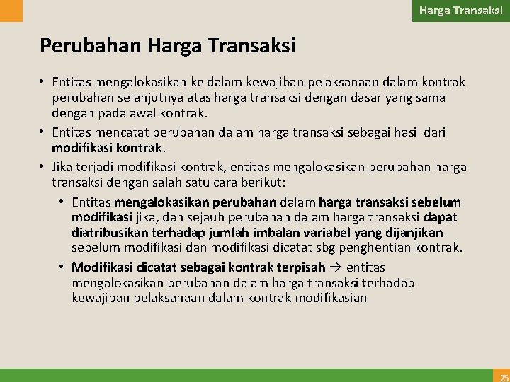 Harga Transaksi Perubahan Harga Transaksi • Entitas mengalokasikan ke dalam kewajiban pelaksanaan dalam kontrak