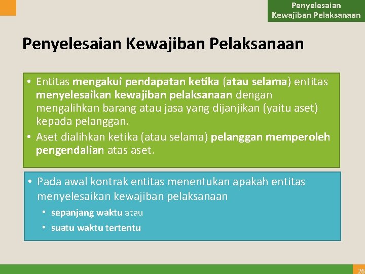 Penyelesaian Kewajiban Pelaksanaan • Entitas mengakui pendapatan ketika (atau selama) entitas menyelesaikan kewajiban pelaksanaan