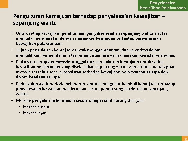 Penyelesaian Kewajiban Pelaksanaan Pengukuran kemajuan terhadap penyelesaian kewajiban – sepanjang waktu • Untuk setiap