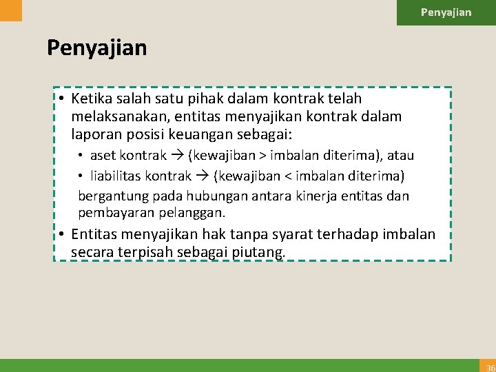 Penyajian • Ketika salah satu pihak dalam kontrak telah melaksanakan, entitas menyajikan kontrak dalam