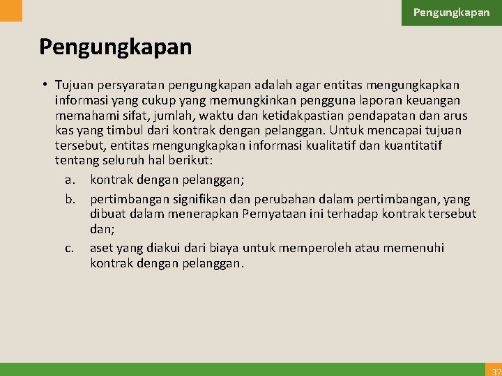 Pengungkapan • Tujuan persyaratan pengungkapan adalah agar entitas mengungkapkan informasi yang cukup yang memungkinkan