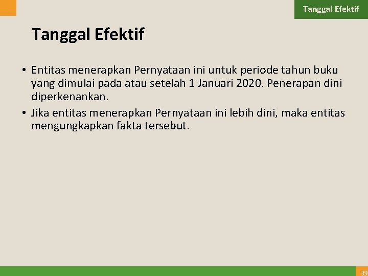 Tanggal Efektif • Entitas menerapkan Pernyataan ini untuk periode tahun buku yang dimulai pada