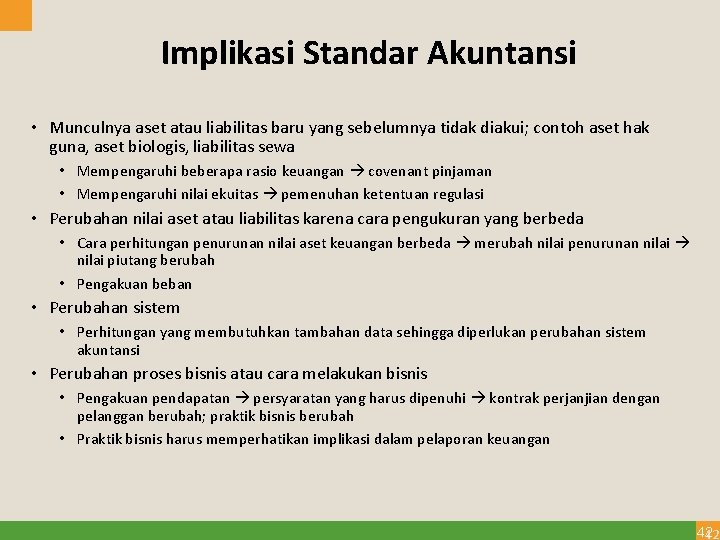 Implikasi Standar Akuntansi • Munculnya aset atau liabilitas baru yang sebelumnya tidak diakui; contoh