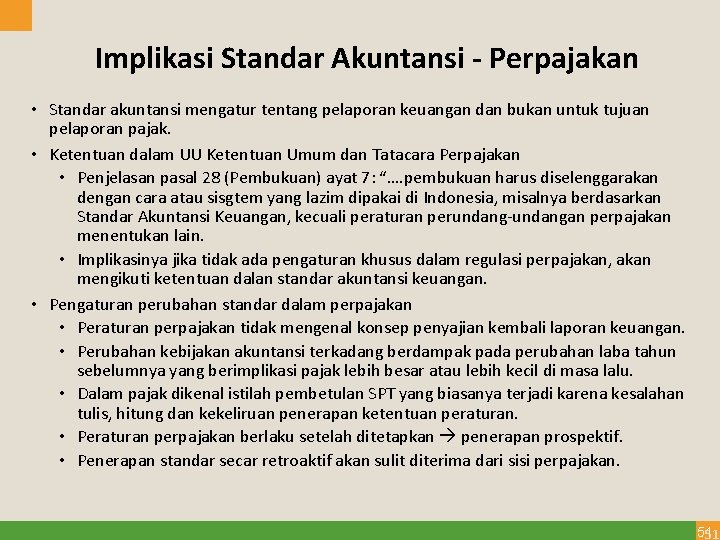 Implikasi Standar Akuntansi - Perpajakan • Standar akuntansi mengatur tentang pelaporan keuangan dan bukan