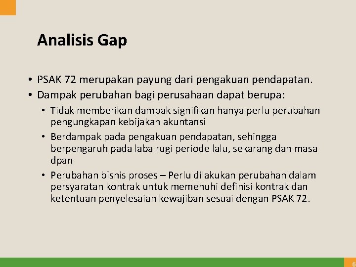 Analisis Gap • PSAK 72 merupakan payung dari pengakuan pendapatan. • Dampak perubahan bagi