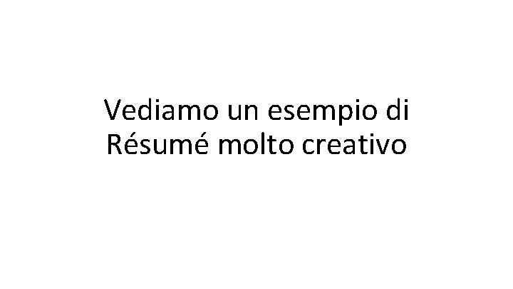 Vediamo un esempio di Résumé molto creativo 