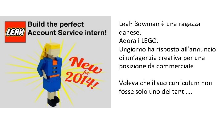 Leah Bowman è una ragazza danese. Adora i LEGO. Ungiorno ha risposto all’annuncio di