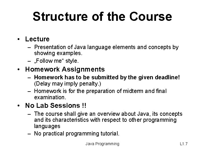 Structure of the Course • Lecture – Presentation of Java language elements and concepts Structure of the Course • Lecture – Presentation of Java language elements and concepts
