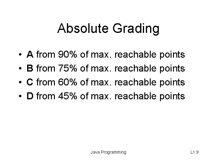Absolute Grading • • A from 90% of max. reachable points B from 75%