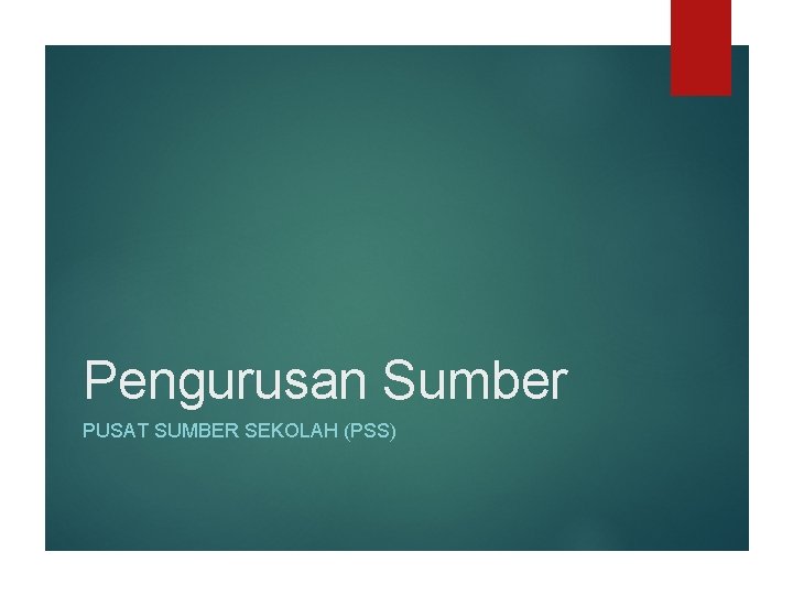 Pengurusan Sumber PUSAT SUMBER SEKOLAH (PSS) 