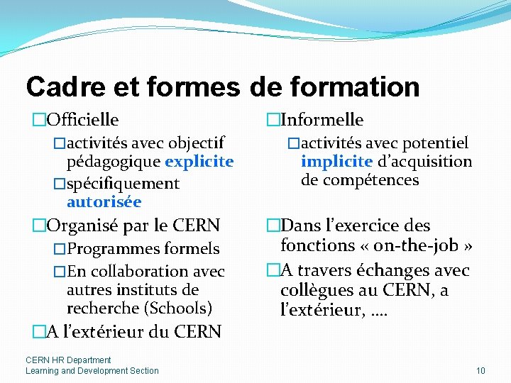 Cadre et formes de formation �Officielle �activités avec objectif pédagogique explicite �spécifiquement autorisée �Organisé