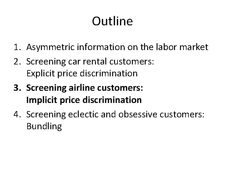 Outline 1. Asymmetric information on the labor market 2. Screening car rental customers: Explicit