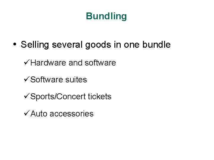 Bundling • Selling several goods in one bundle üHardware and software üSoftware suites üSports/Concert