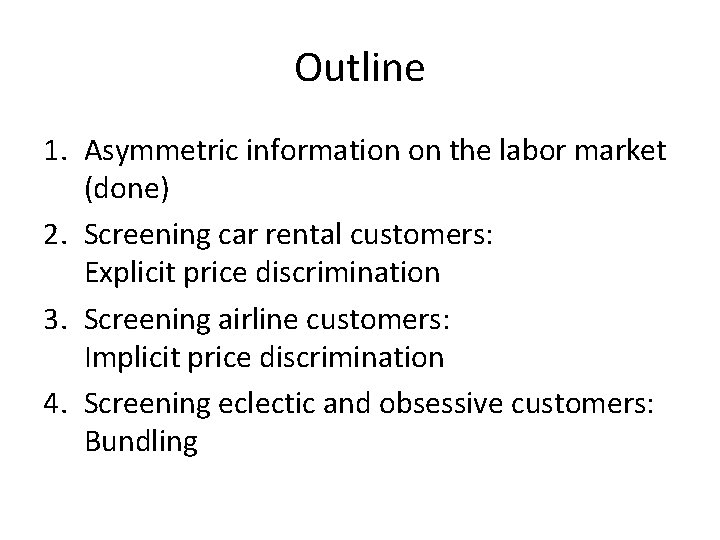 Outline 1. Asymmetric information on the labor market (done) 2. Screening car rental customers: