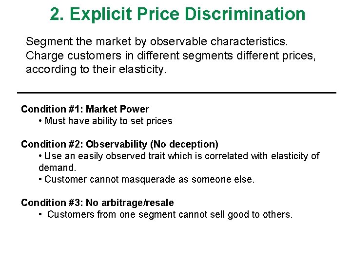2. Explicit Price Discrimination Segment the market by observable characteristics. Charge customers in different