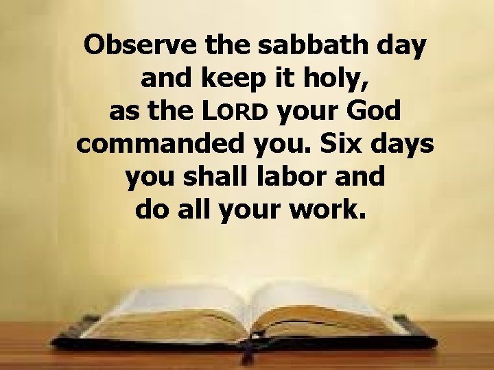 Observe the sabbath day and keep it holy, as the LORD your God commanded