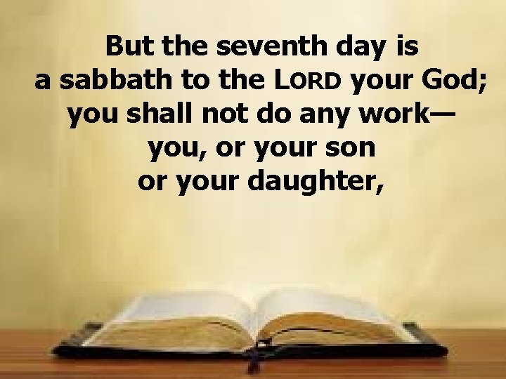 But the seventh day is a sabbath to the LORD your God; you shall