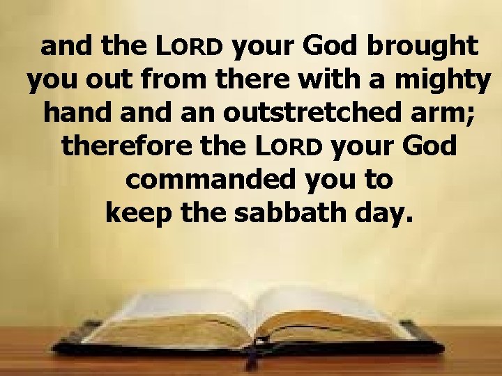 and the LORD your God brought you out from there with a mighty hand