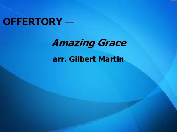 OFFERTORY — Amazing Grace arr. Gilbert Martin 