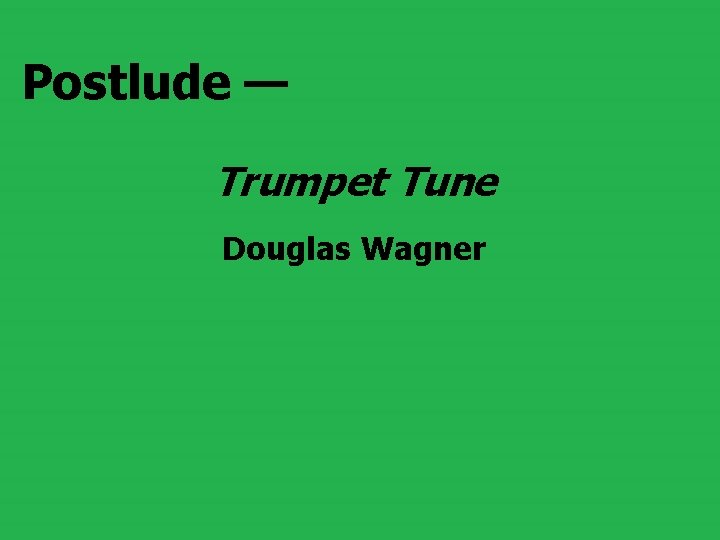 Postlude — Trumpet Tune Douglas Wagner 